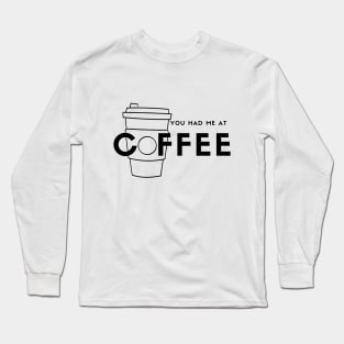 You Had Me At Coffee (black) Long Sleeve T-Shirt